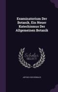 Examinatorium Der Botanik, Ein Neuer Katechismus Der Allgemeinen Botanik di Anton B Reichenbach edito da Palala Press