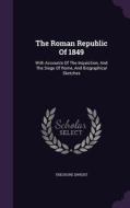 The Roman Republic Of 1849 di Theodore Dwight edito da Palala Press
