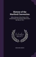 History Of The Hartford Convention di Theodore Dwight edito da Palala Press