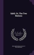 Sybil, Or, The Two Nations edito da Palala Press