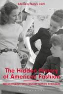 The Hidden History of American Fashion: Rediscovering 20th-Century Women Designers edito da BLOOMSBURY 3PL