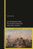 An Introduction to Silius Italicus and the Punica di John Jacobs edito da BLOOMSBURY ACADEMIC
