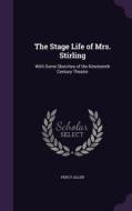 The Stage Life Of Mrs. Stirling di Percy Allen edito da Palala Press