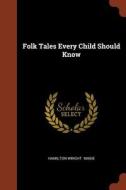 Folk Tales Every Child Should Know di Hamilton Wright Mabie edito da CHIZINE PUBN