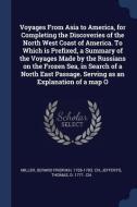 Voyages from Asia to America, for Completing the Discoveries of the North West Coast of America. to Which Is Prefixed, a di Gerard Fridrikh Miller, Thomas Jefferys edito da CHIZINE PUBN