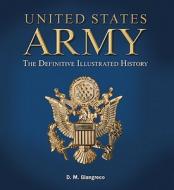 United States Army: The Definitive Illustrated History di D. M. Giangreco edito da Sterling