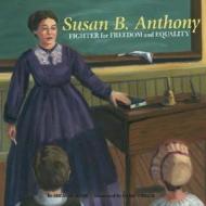 Susan B. Anthony: Fighter for Freedom and Equality di Suzanne Slade edito da Picture Window Books