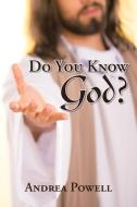 Do You Know God? di Andrea Powell edito da Xlibris
