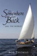 To Somewhere And Back di Bob Thomas edito da AuthorHouse