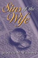 Sins of the Wife di Jeanette M. Williams edito da AUTHORHOUSE