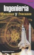 Ingenieria: Hazanas Y Fracasos (Engineering: Feats & Failures) (Spanish Version) (Advanced Plus) di Stephanie Paris edito da SHELL EDUC PUB