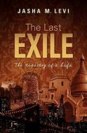 The Last Exile: The Tapestry of a Life di The Jasha M. Levi, Jasha M. Levi edito da Booksurge Publishing