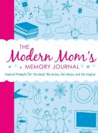 The Modern Mom's Memory Journal: Inspired Prompts for the Good, the Gross, the Messy, and the Magical di Adams Media edito da ADAMS MEDIA