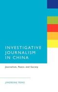 Investigative Journalism in China: Journalism Power and Society di Jingrong Tong edito da CONTINNUUM 3PL