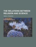The Relations Between Religion And Scien di Frederick Temple edito da Rarebooksclub.com