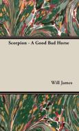 Scorpion - A Good Bad Horse di Will James edito da Nash Press