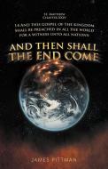 And Then Shall the End Come di James Pittman edito da AUTHORHOUSE