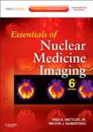Essentials Of Nuclear Medicine Imaging di Fred A. Mettler, Milton J. Guiberteau edito da Elsevier Health Sciences