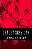 Deadly Sessions di Linda Shields edito da Createspace
