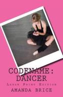 Codename: Dancer (Large Print Edition): A Dani Spevak Mystery di Amanda Brice edito da Createspace