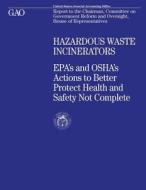 Hazardous Waste Incinerators: EPA's and OSHA's Actions to Better Protect Health and Safety Not Complete di United States General Accounting Office edito da Createspace