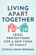 Living Apart Together: Legal Protections for a New Form of Family di Cynthia Grant Bowman edito da NEW YORK UNIV PR