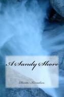 A Sandy Shore di Dorita Lynn Kornelsen edito da Createspace