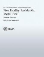 Five Fatality Residential Motel Fire di U. Department of Homeland Security Fema, Thomas H. Miller, U. S. Fire Administration edito da Createspace