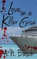 Love on a Killer Cruise di A. N. Busch edito da Createspace