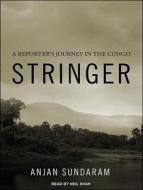 Stringer: A Reporter's Journey in the Congo di Anjan Sundaram edito da Tantor Audio