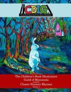 The Children's Book Illustrators Guild of Minnesota Presents Classic Nursery Rhymes Volume 1 di Mother Goose edito da Createspace