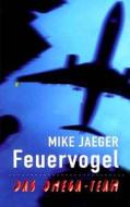 Feuervogel: Das Omega-Team di Mike Jaeger edito da Createspace