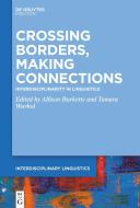 Crossing Borders, Making Connections: Interdisciplinarity in Linguistics edito da WALTER DE GRUYTER INC