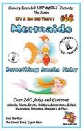 Mermaids Something Smells Fishy - Over 200 Jokes and Cartoons - Animals, Aliens, Sports, Holidays, Occupations, School, Computers, Monsters, Dinosaurs di Desi Northup edito da Createspace