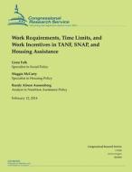 Work Requirements, Time Limits, and Work Incentives in Tanf, Snap, and Housing Assistance di Congressional Research Service edito da Createspace