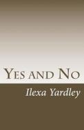 Yes and No di Ilexa Yardley edito da Createspace