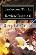Undertow Tanka Review Issue # 6: Tanka and Haiku Journal di Steve Klepetar, Debbie Strange, Sergio a. Ortiz edito da Createspace