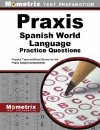 Praxis Spanish World Language Practice Questions: Practice Tests and Exam Review for the Praxis Subject Assessments edito da MOMETRIX MEDIA LLC