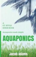 Aquaponics: A CT Style Guide Book di Jacob Adams edito da Createspace Independent Publishing Platform
