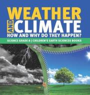 Weather And Climate | How And Why Do They Happen? | Science Grade 8 | Children's Earth Sciences Books di Baby Professor edito da Speedy Publishing LLC