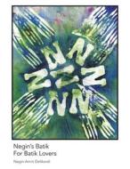 Negin's Batik For Batik Lovers di Negin Amin Dehkordi edito da Partridge Publishing Singapore