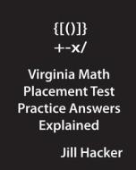 Virginia Math Placement Test Practice Answers Explained di Jill Hacker edito da Createspace Independent Publishing Platform