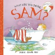 What Are You Doing, Sam? di Marie-Louise Gay edito da GROUNDWOOD BOOKS