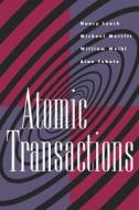 Atomic Transactions: In Concurrent and Distributed Systems di Nancy A. Lynch, Michael Merritt, William E. Weihl edito da MORGAN KAUFMANN PUBL INC