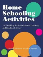 Home Schooling Activities For Teaching Social-Emotional Learning and Reading Literacy di Susanna Palomares, Trish Rowland edito da INNERCHOICE PUB