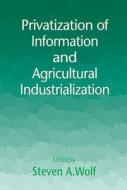 Privatization of Information and Agricultural Industrialization di Steven A. Wolf edito da CRC Press