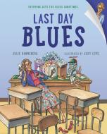 Last Day Blues di Julie Danneberg edito da Charlesbridge Publishing,U.S.