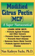 Modified Citrus Pectin (McP): A Super Nutraceutical di Nan Kathryn Fuchs edito da BASIC HEALTH PUBN INC