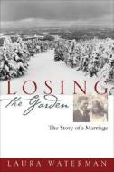 Losing The Garden di Laura Waterman edito da Counterpoint