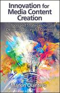 Innovation for Media Content Creation di Marlon Quintero edito da J Ross Publishing